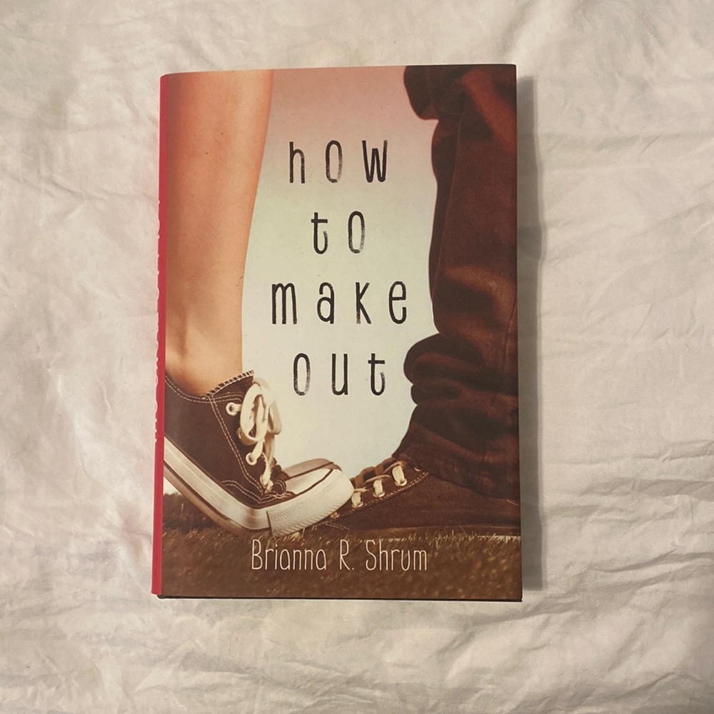 How to make out by Brianna R. Shrum